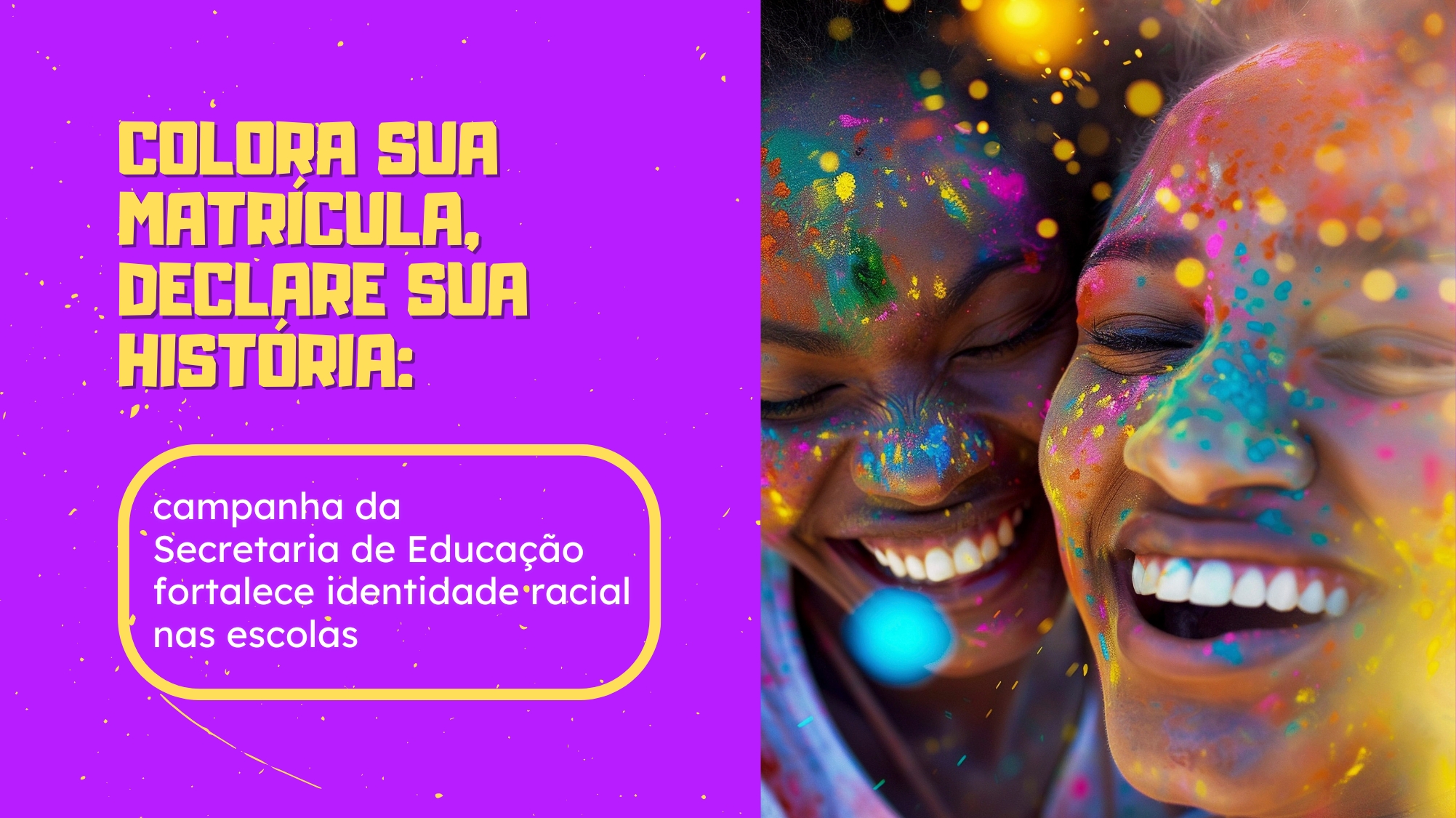 Colora sua matrícula, declare sua história: campanha da Secretaria de Educação fortalece identidade racial nas escolas